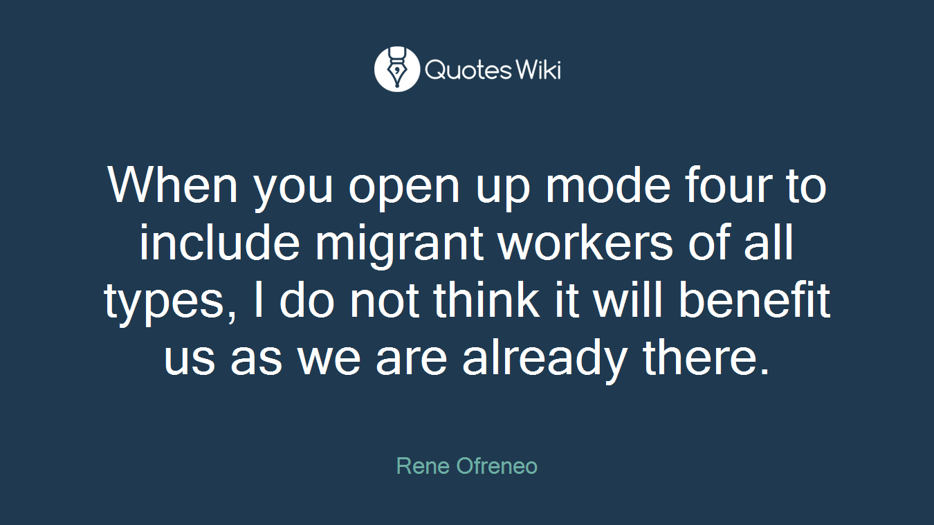 When you open up mode four to include migrant workers of all types, I do not think it will benefit us as we are already there.