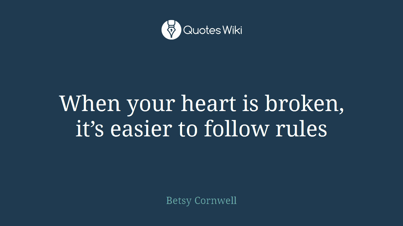 When your heart is broken, it’s easier to follow rules