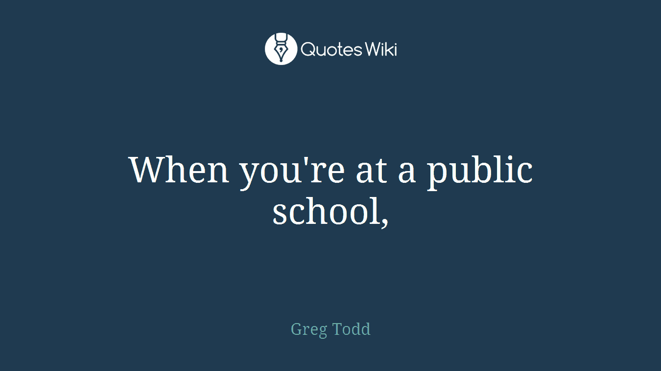 When you're at a public school,