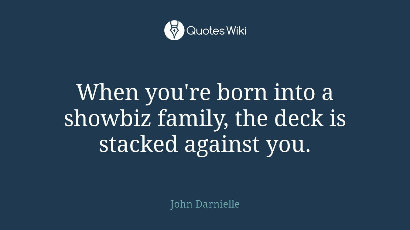 When you're born into a showbiz family, the deck is stacked against you.