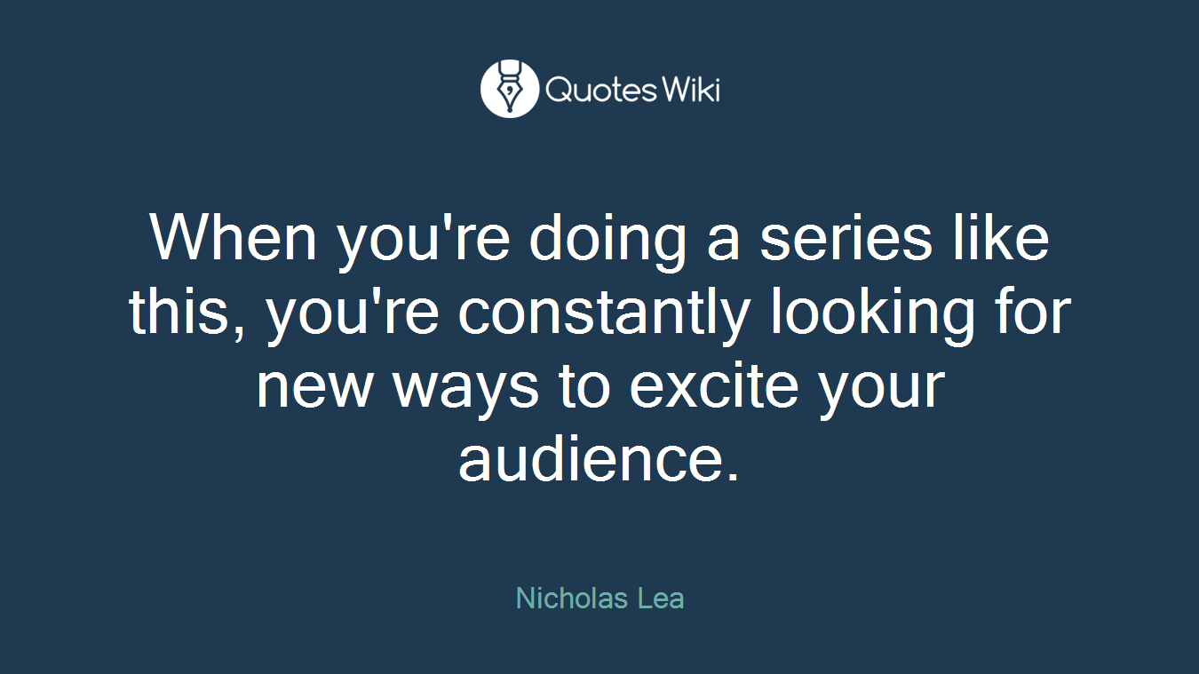 When you're doing a series like this, you're constantly looking for new ways to excite your audience.