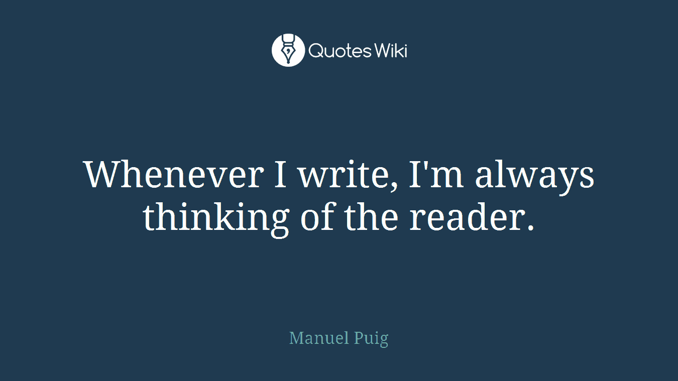 Whenever I write, I'm always thinking of the reader.