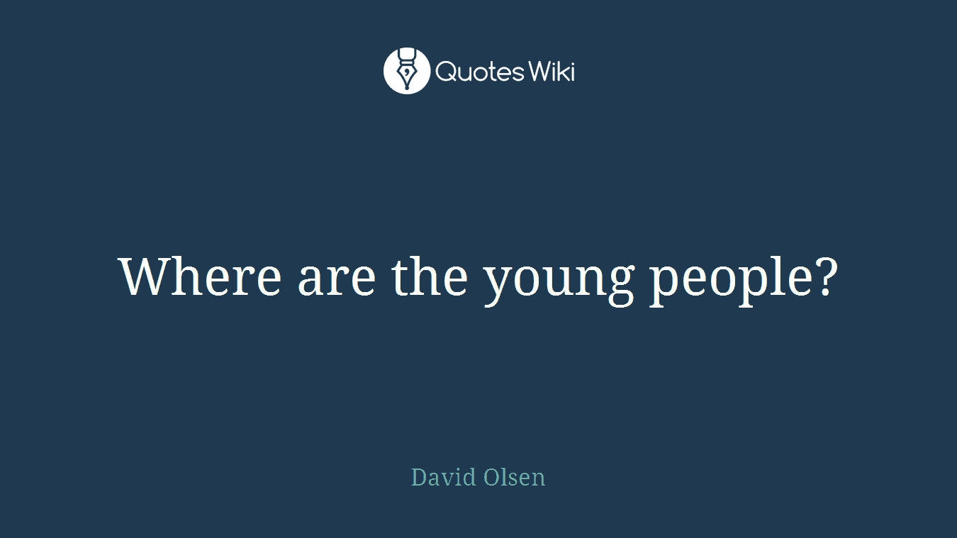 Where are the young people?