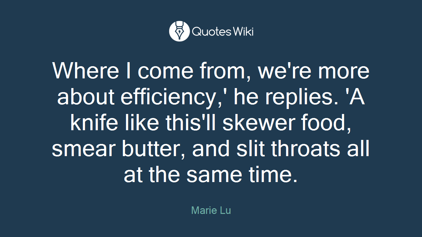 Where I come from, we're more about efficiency,' he replies. 'A knife like this'll skewer food, smear butter, and slit throats all at the same time.