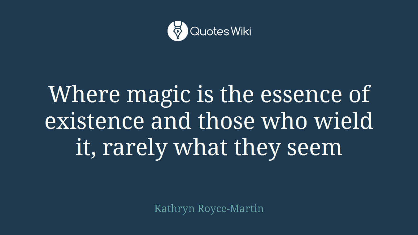 Where magic is the essence of existence and those who wield it, rarely what they seem