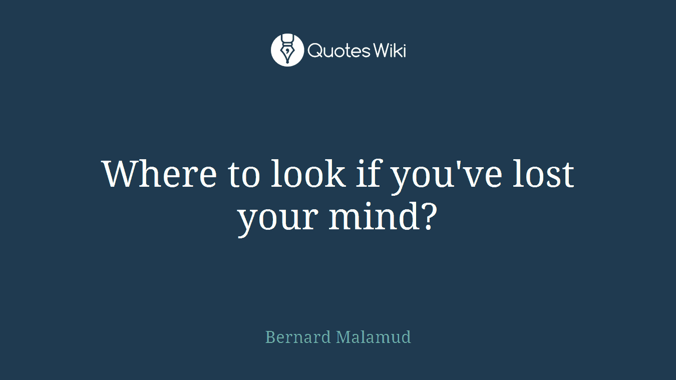Where to look if you've lost your mind?