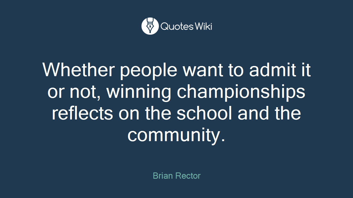 Whether people want to admit it or not, winning championships reflects on the school and the community.