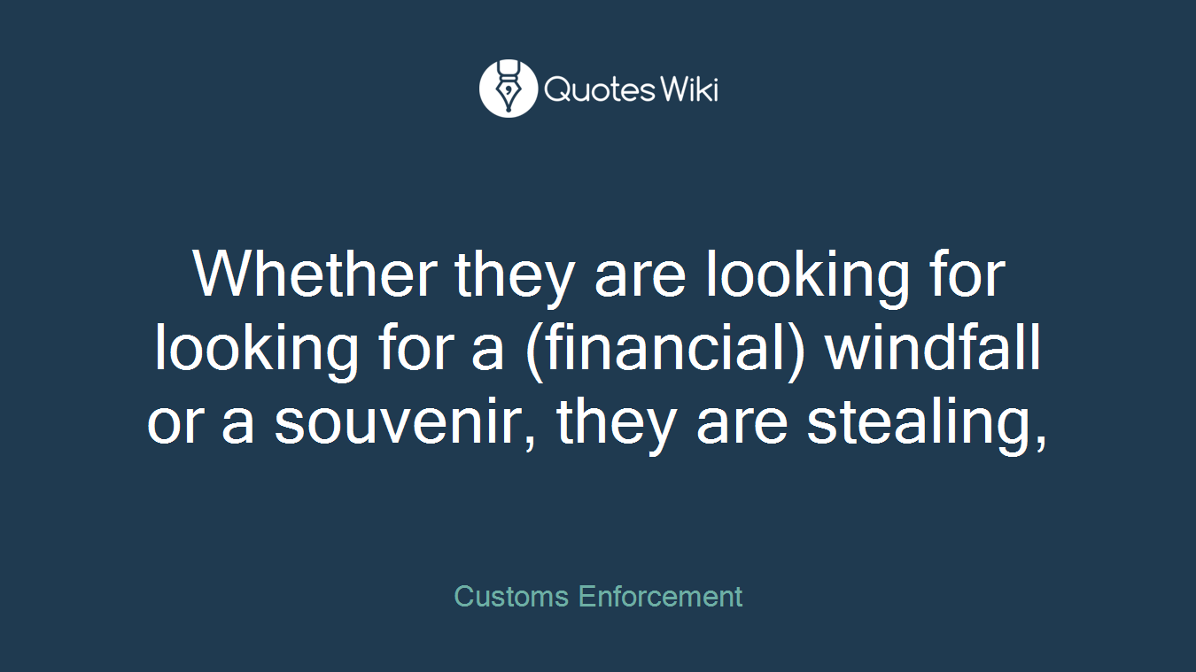 Whether they are looking for looking for a (financial) windfall or a souvenir, they are stealing,