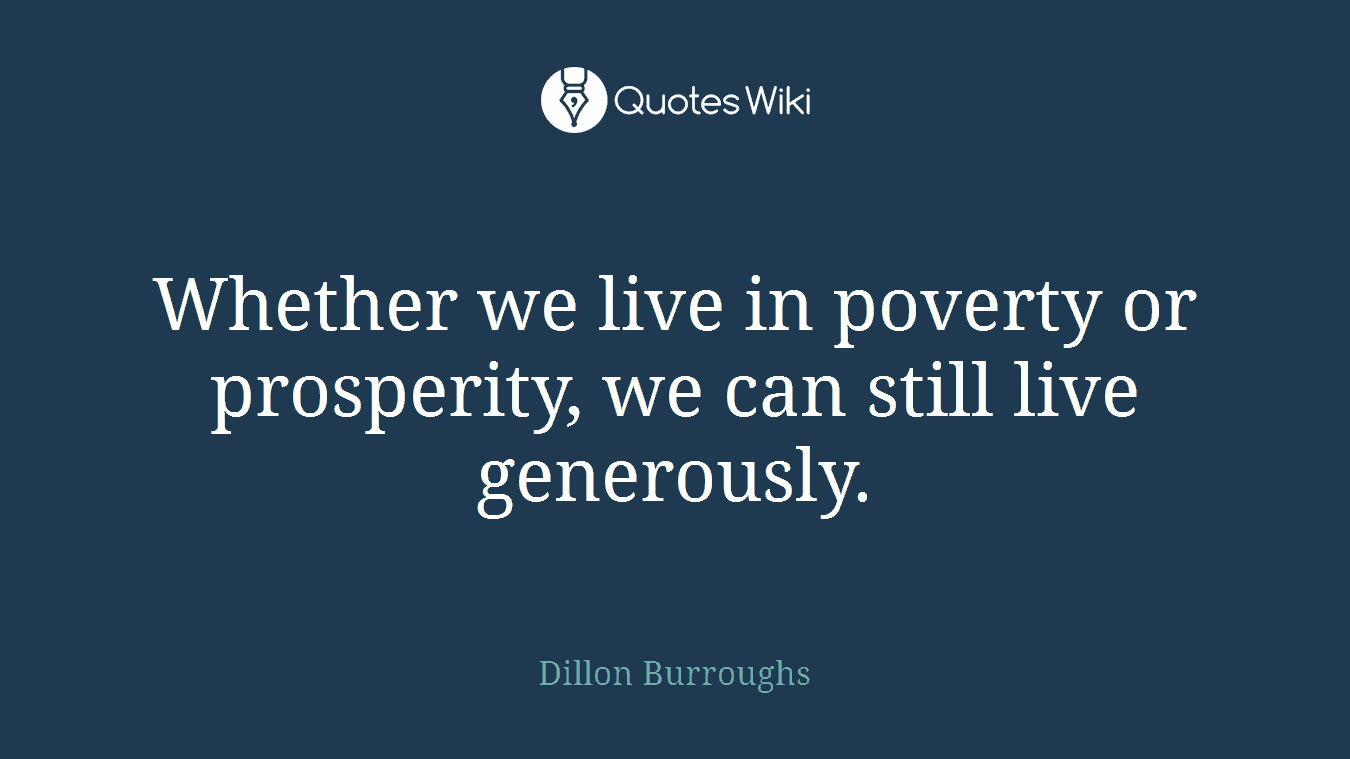Whether we live in poverty or prosperity, we can still live generously.