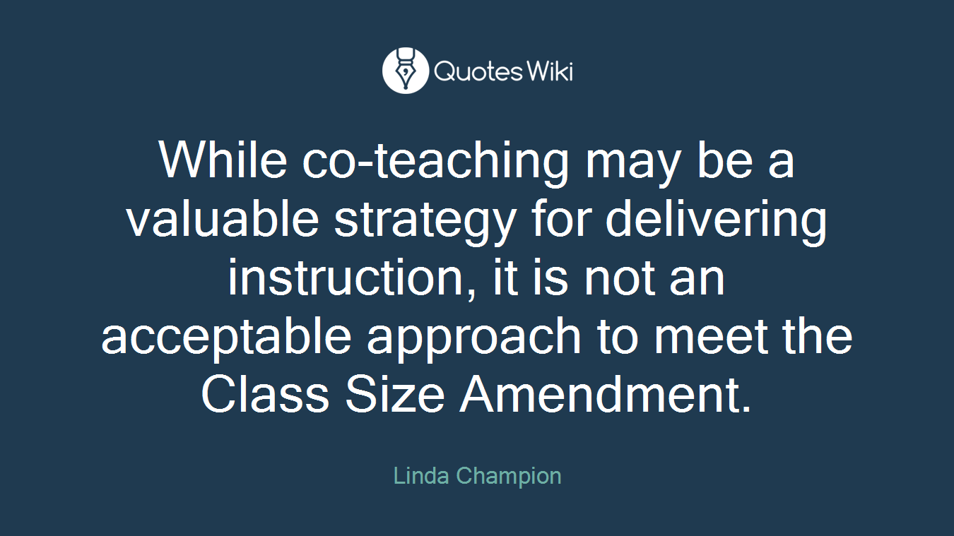 While co-teaching may be a valuable strategy for delivering instruction, it is not an acceptable approach to meet the Class Size Amendment.