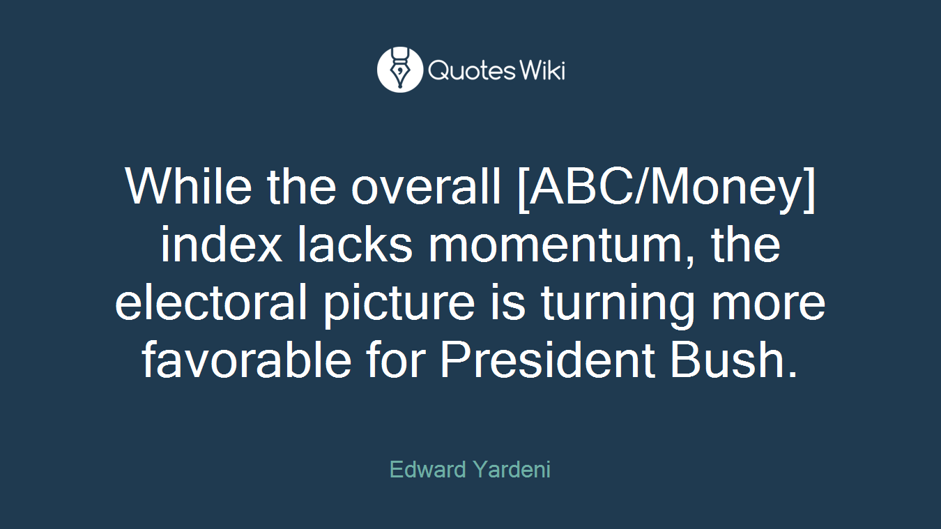 While the overall [ABC/Money] index lacks momentum, the electoral picture is turning more favorable for President Bush.