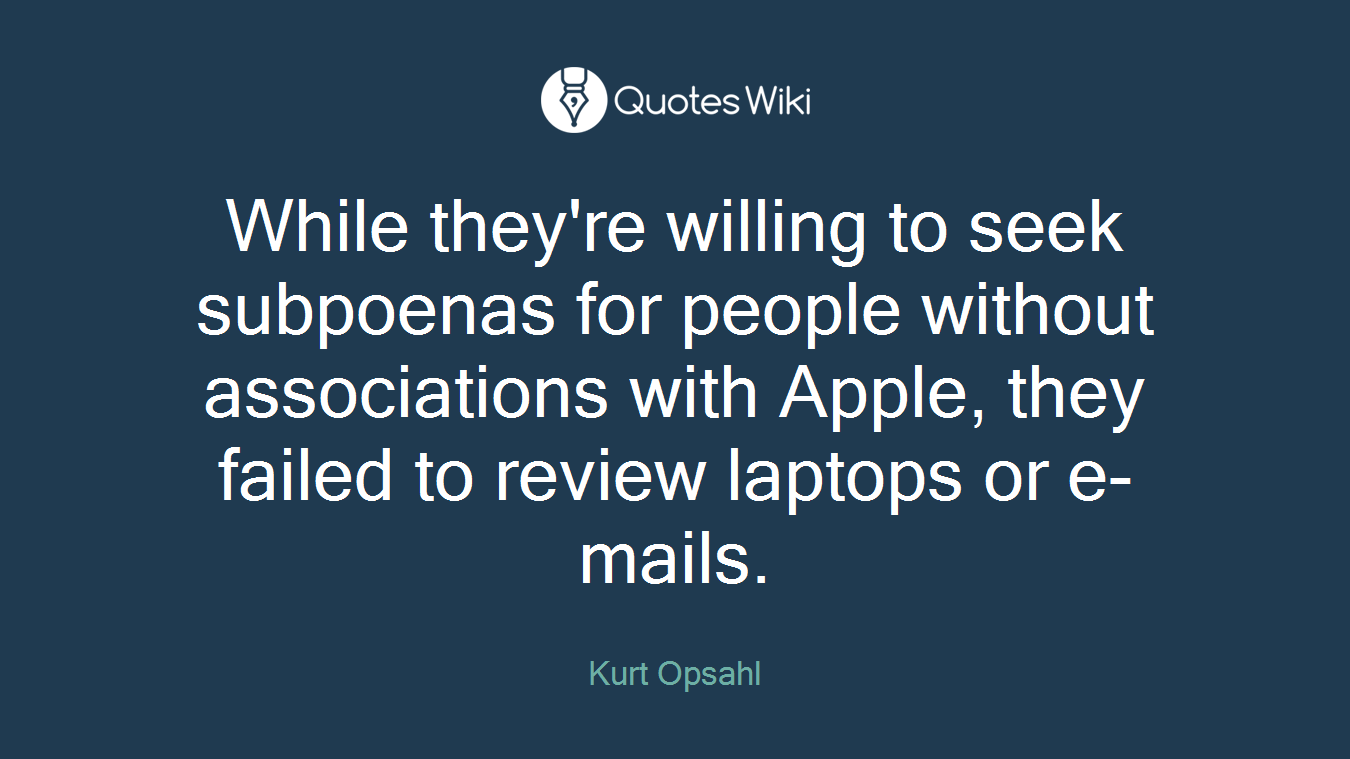 While they're willing to seek subpoenas for people without associations with Apple, they failed to review laptops or e-mails.