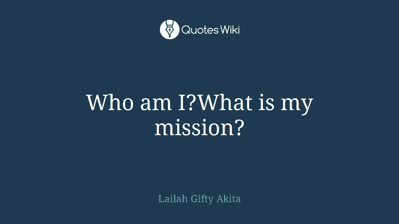 Who am I?What is my mission?
