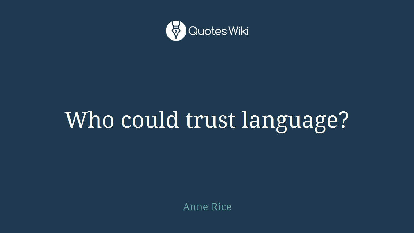 Who could trust language?