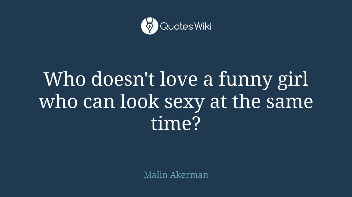Who doesn't love a funny girl who can look sexy at the same time?