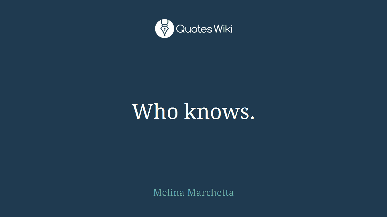 Who knows.