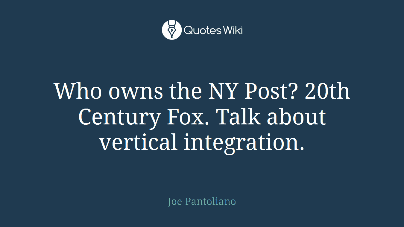 Who owns the NY Post? 20th Century Fox. Talk about vertical integration.