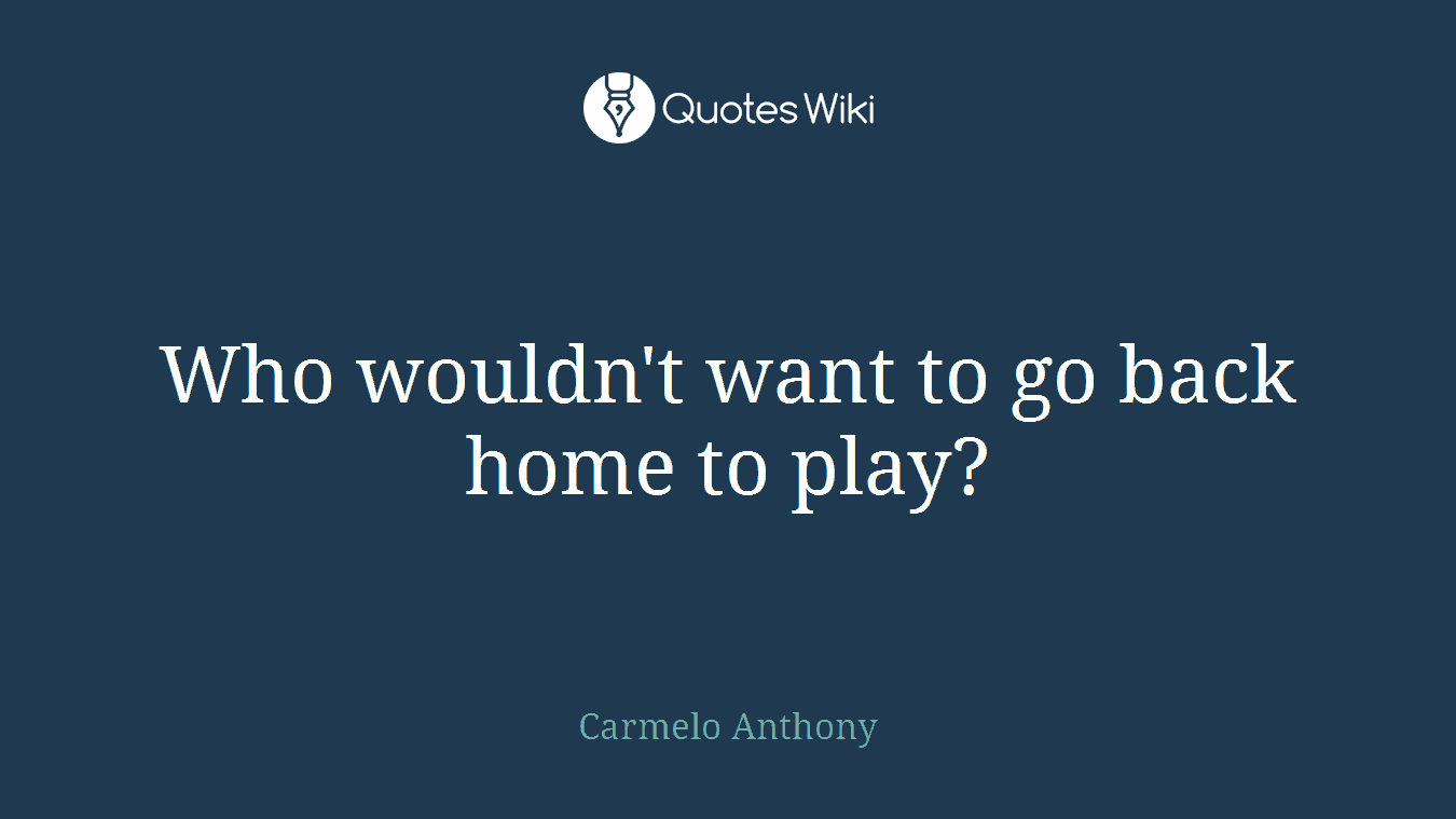 Who wouldn't want to go back home to play?