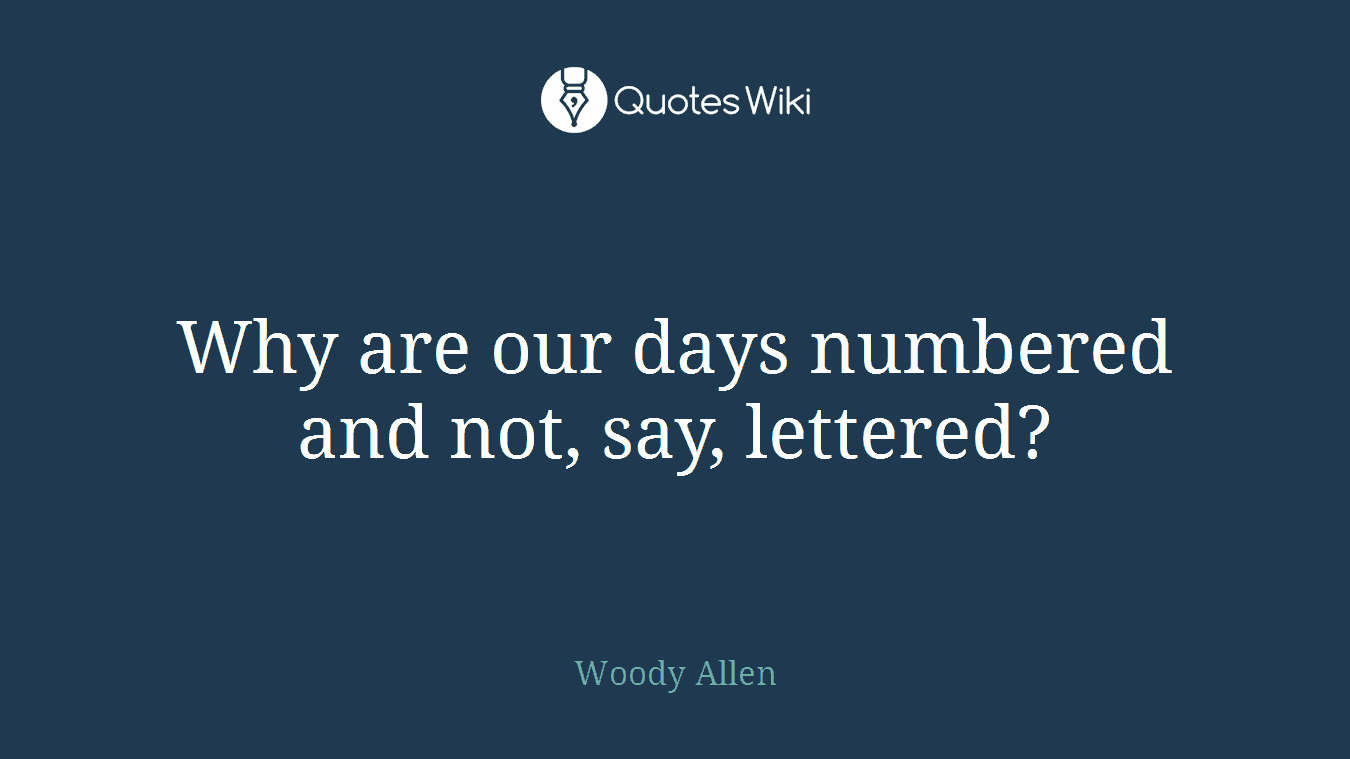 Why are our days numbered and not, say, lettered?