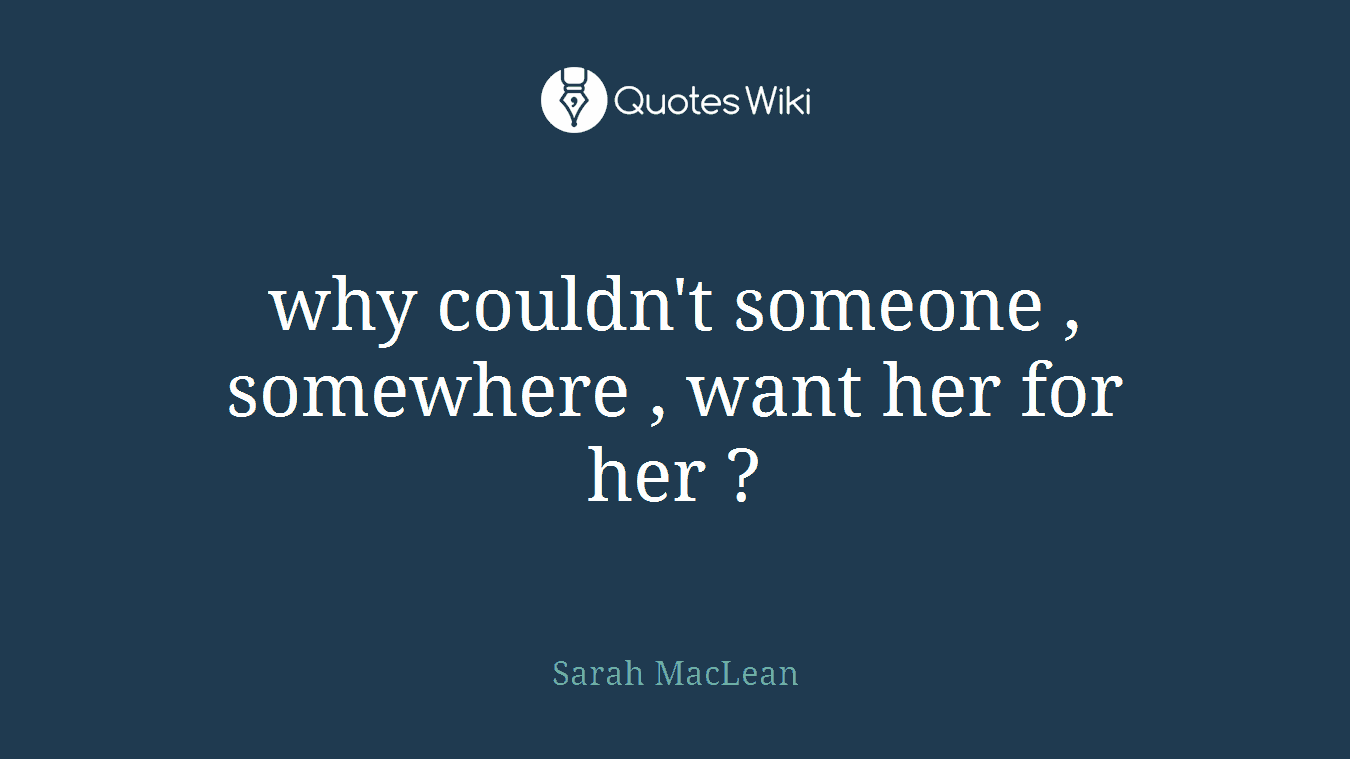why couldn't someone , somewhere , want her for her ?