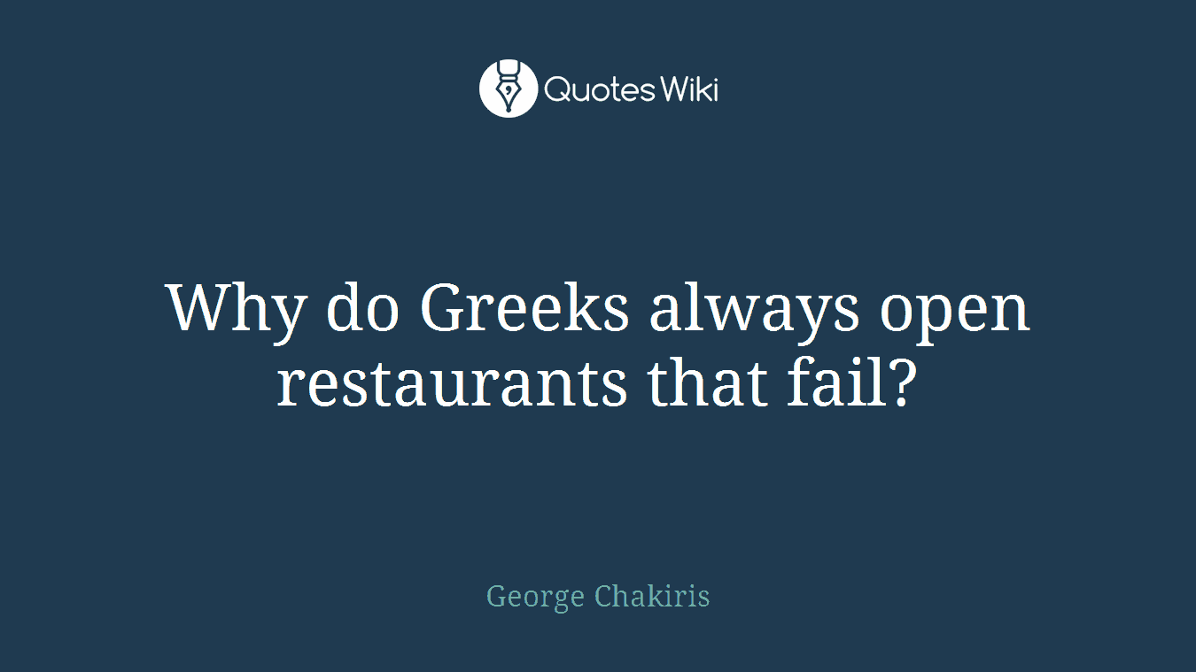 Why do Greeks always open restaurants that fail?