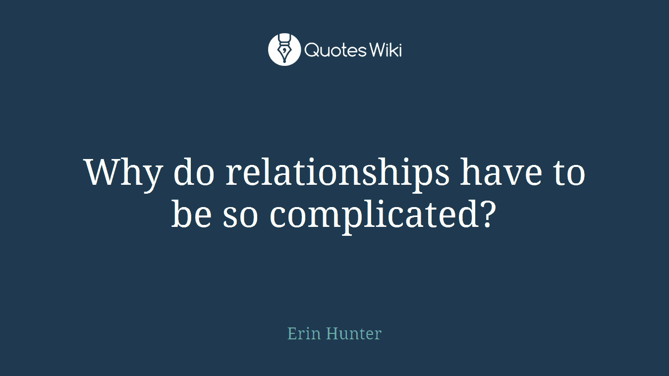 Why do relationships have to be so complicated?