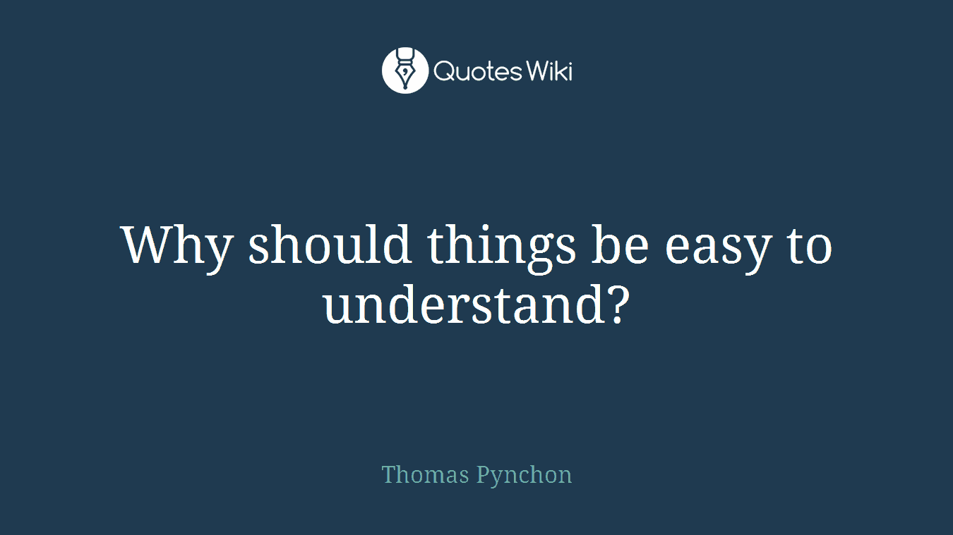 Why should things be easy to understand?