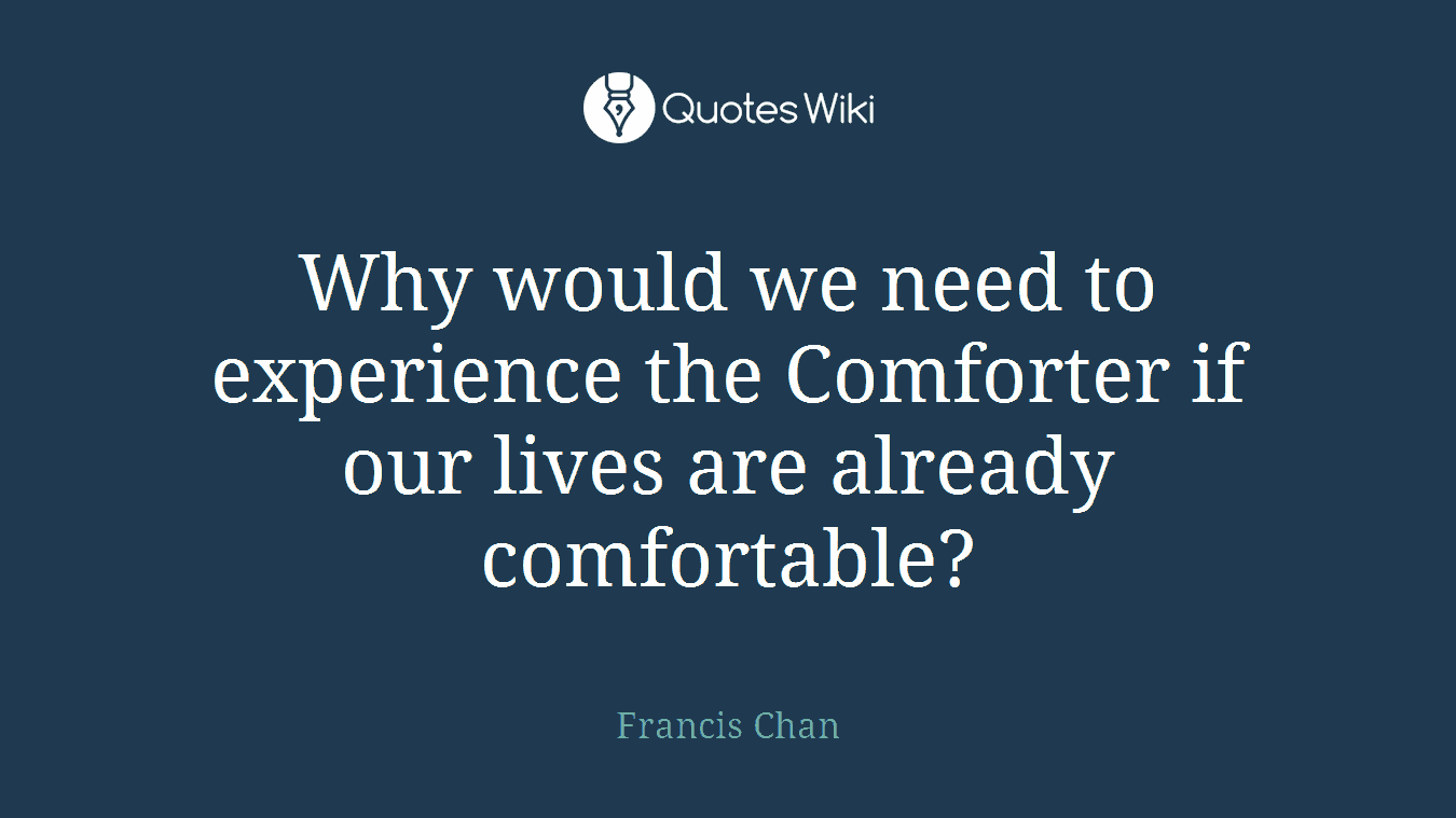 Why would we need to experience the Comforter if our lives are already comfortable?