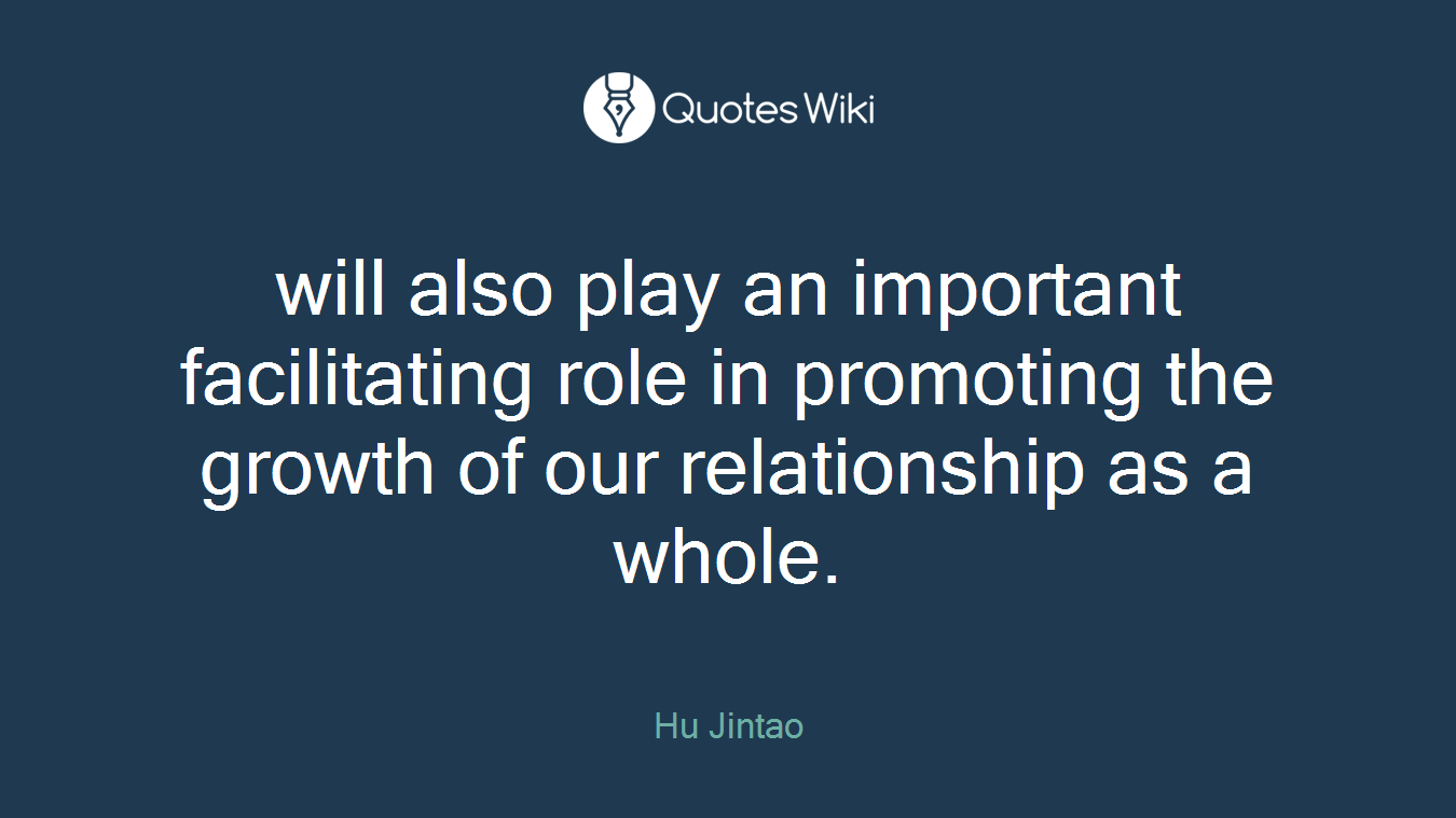 will also play an important facilitating role in promoting the growth of our relationship as a whole.