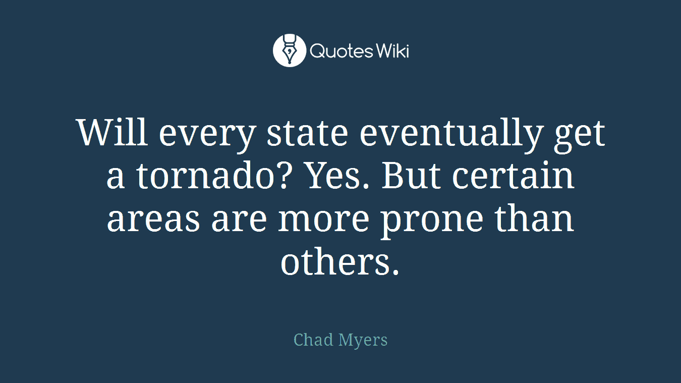 Will every state eventually get a tornado? Yes. But certain areas are more prone than others.