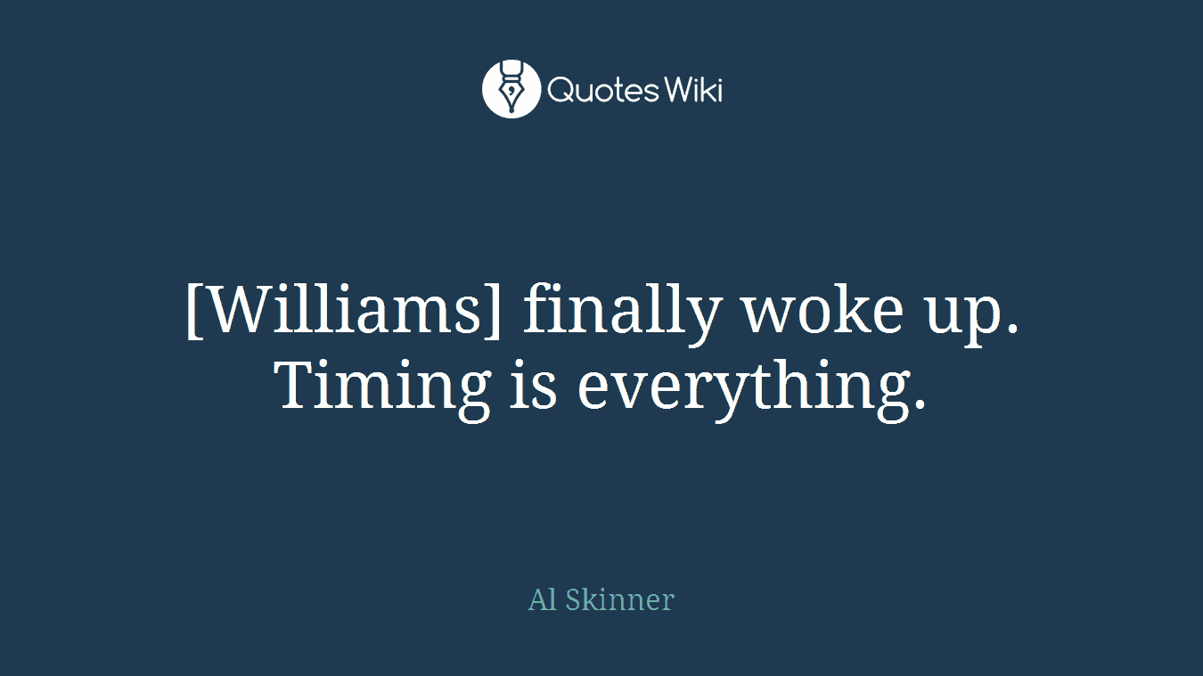 [Williams] finally woke up. Timing is everything.