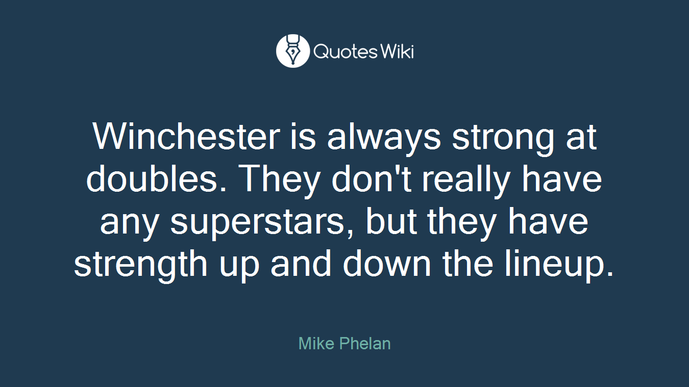 Winchester is always strong at doubles. They don't really have any superstars, but they have strength up and down the lineup.
