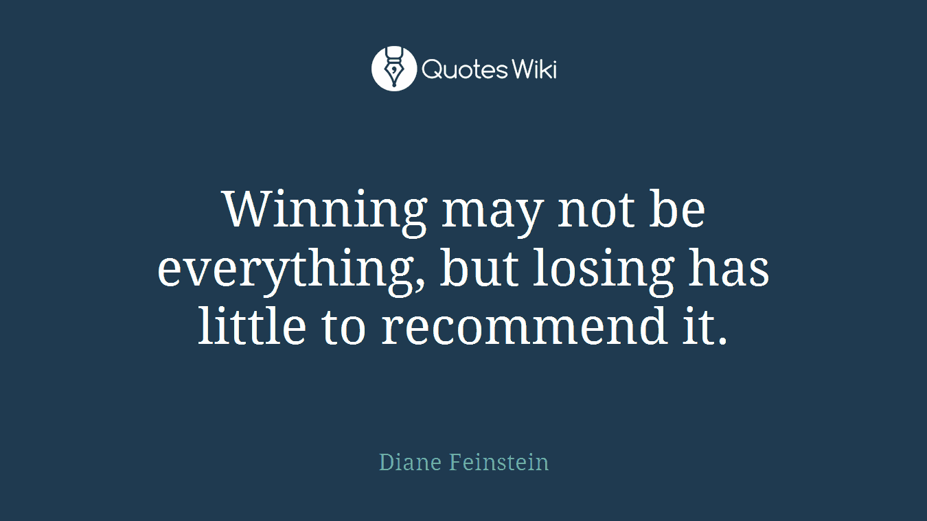 Winning may not be everything, but losing has little to recommend it.