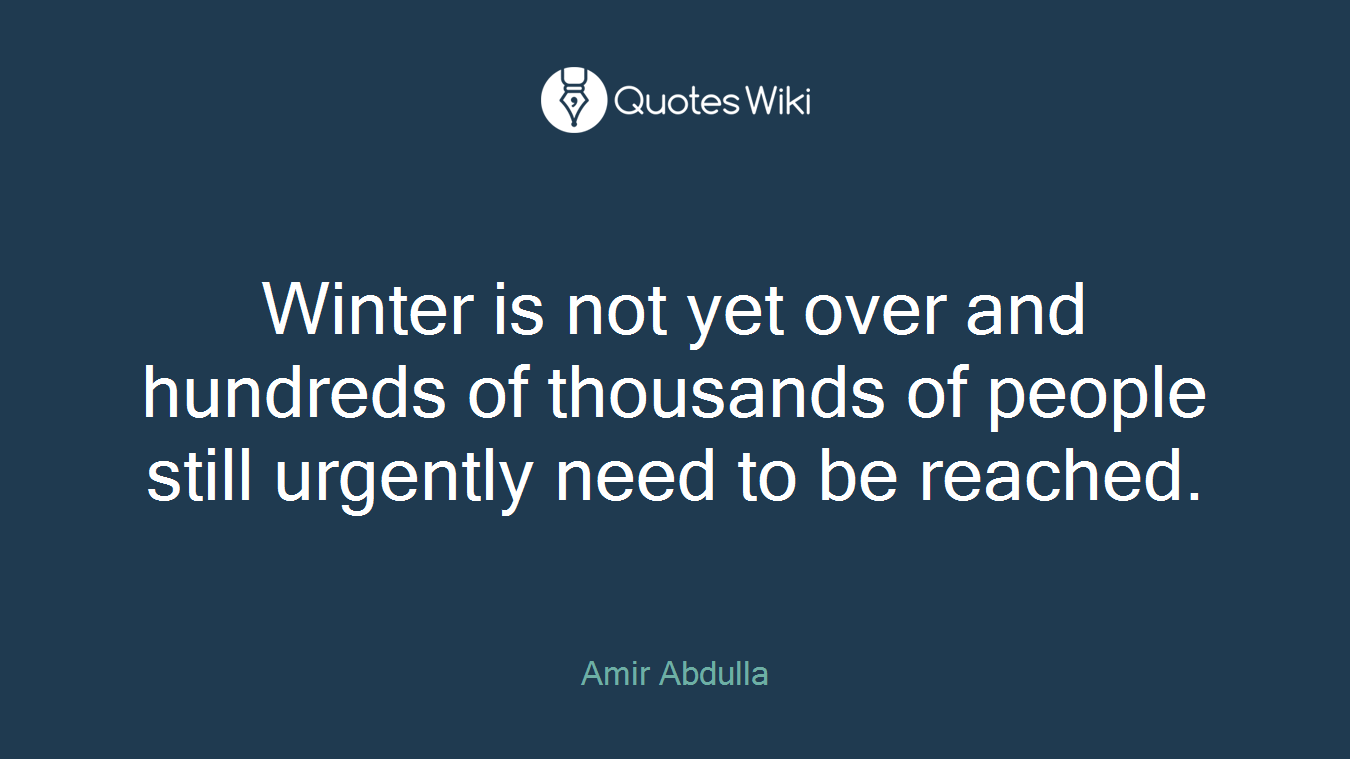 Winter is not yet over and hundreds of thousands of people still urgently need to be reached.