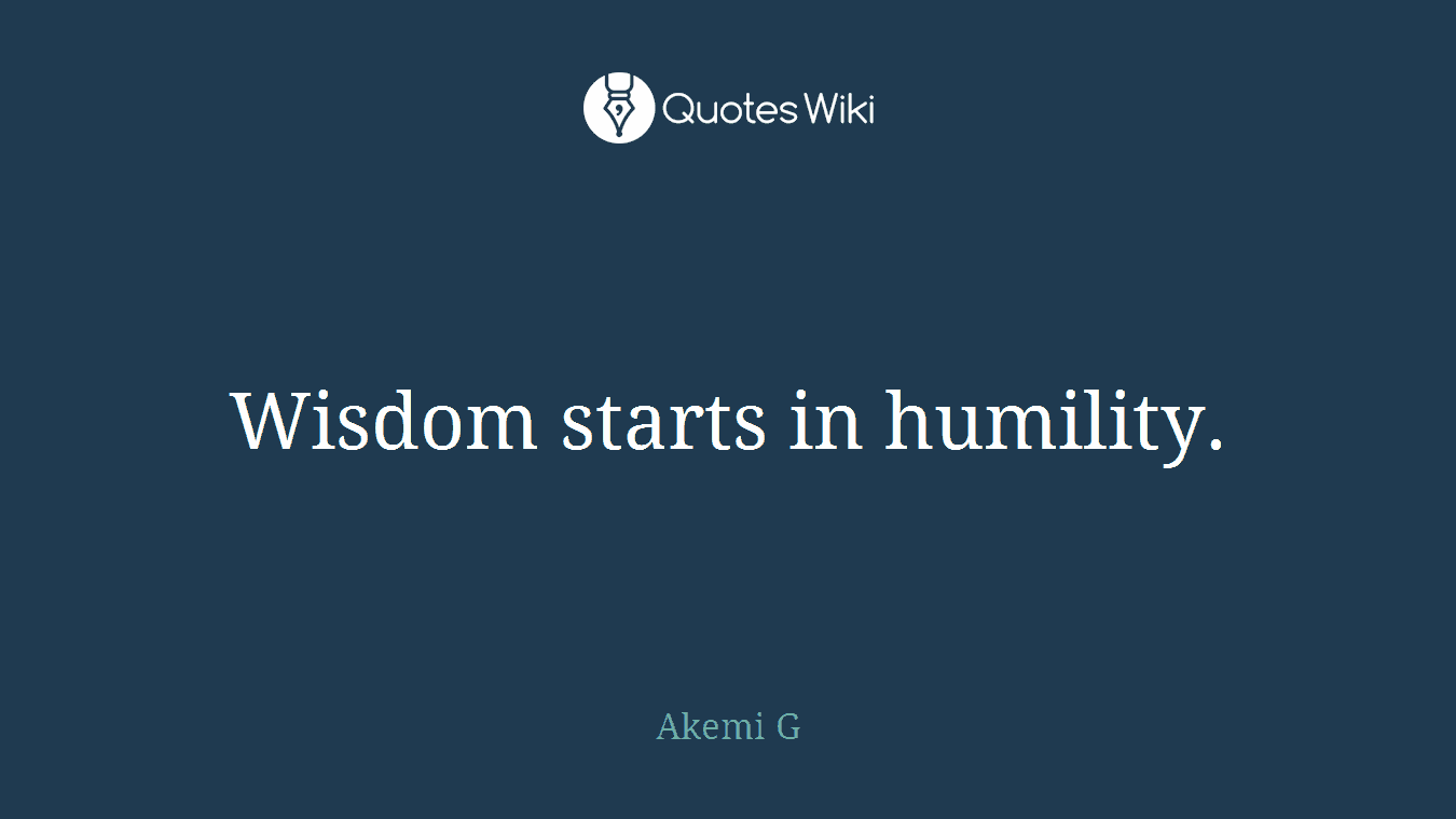 Wisdom starts in humility.