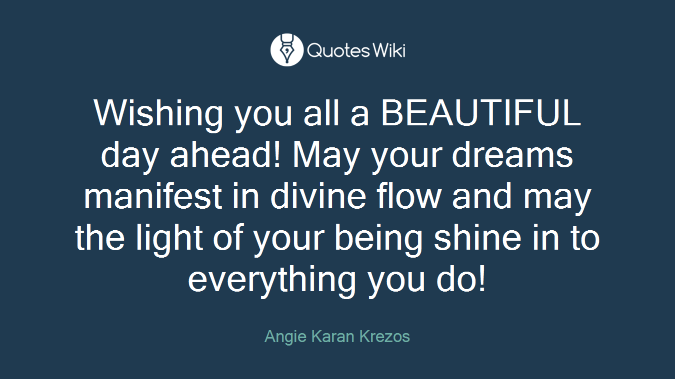Wishing you all a BEAUTIFUL day ahead! May your dreams manifest in divine flow and may the light of your being shine in to everything you do!