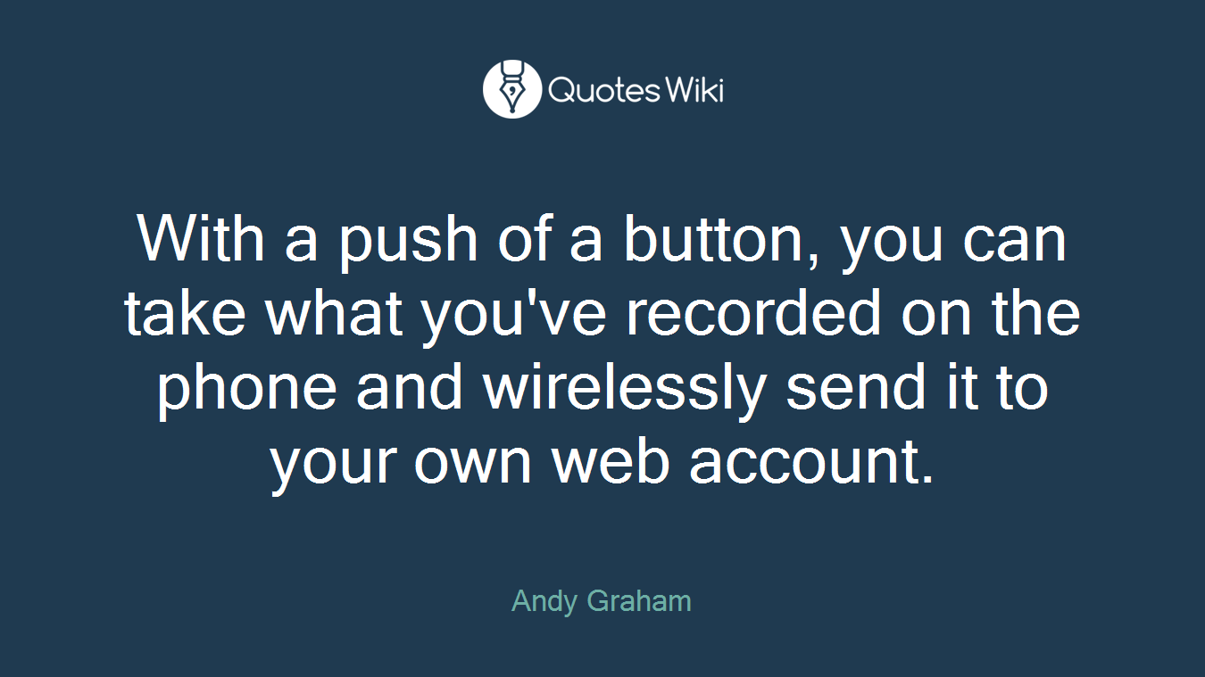With a push of a button, you can take what you've recorded on the phone and wirelessly send it to your own web account.
