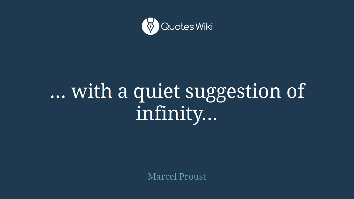 ... with a quiet suggestion of infinity...