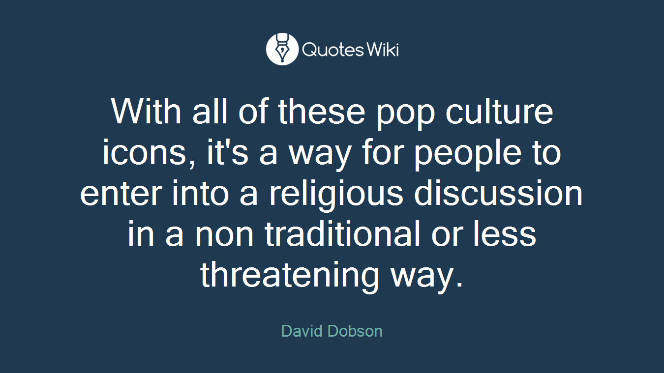 With all of these pop culture icons, it's a way for people to enter into a religious discussion in a non traditional or less threatening way.