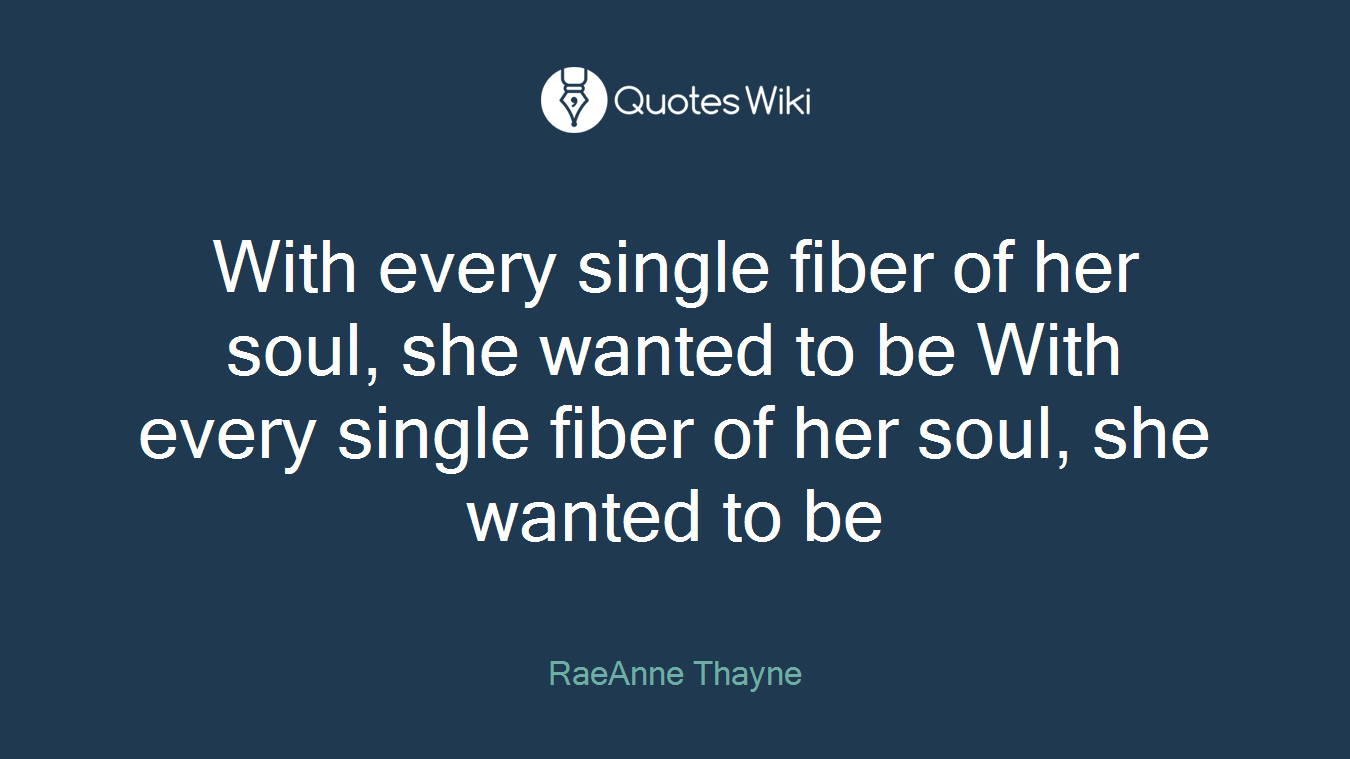 With every single fiber of her soul, she wanted to be With every single fiber of her soul, she wanted to be