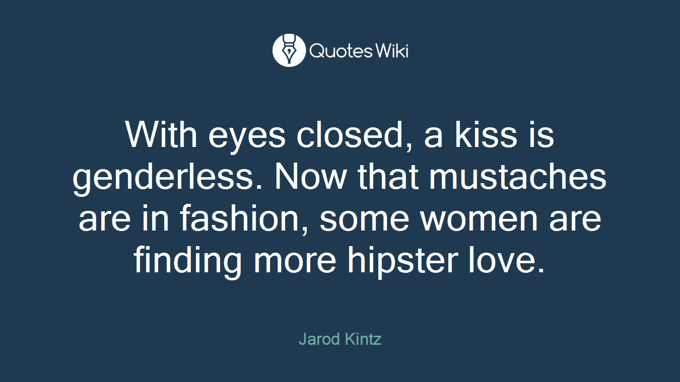 With eyes closed, a kiss is genderless. Now that mustaches are in fashion, some women are finding more hipster love.