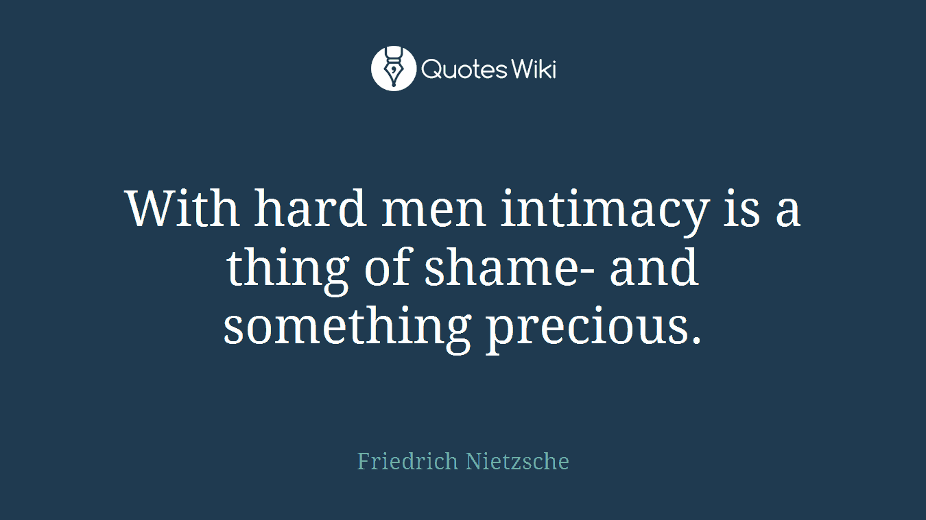 With hard men intimacy is a thing of shame- and something precious.