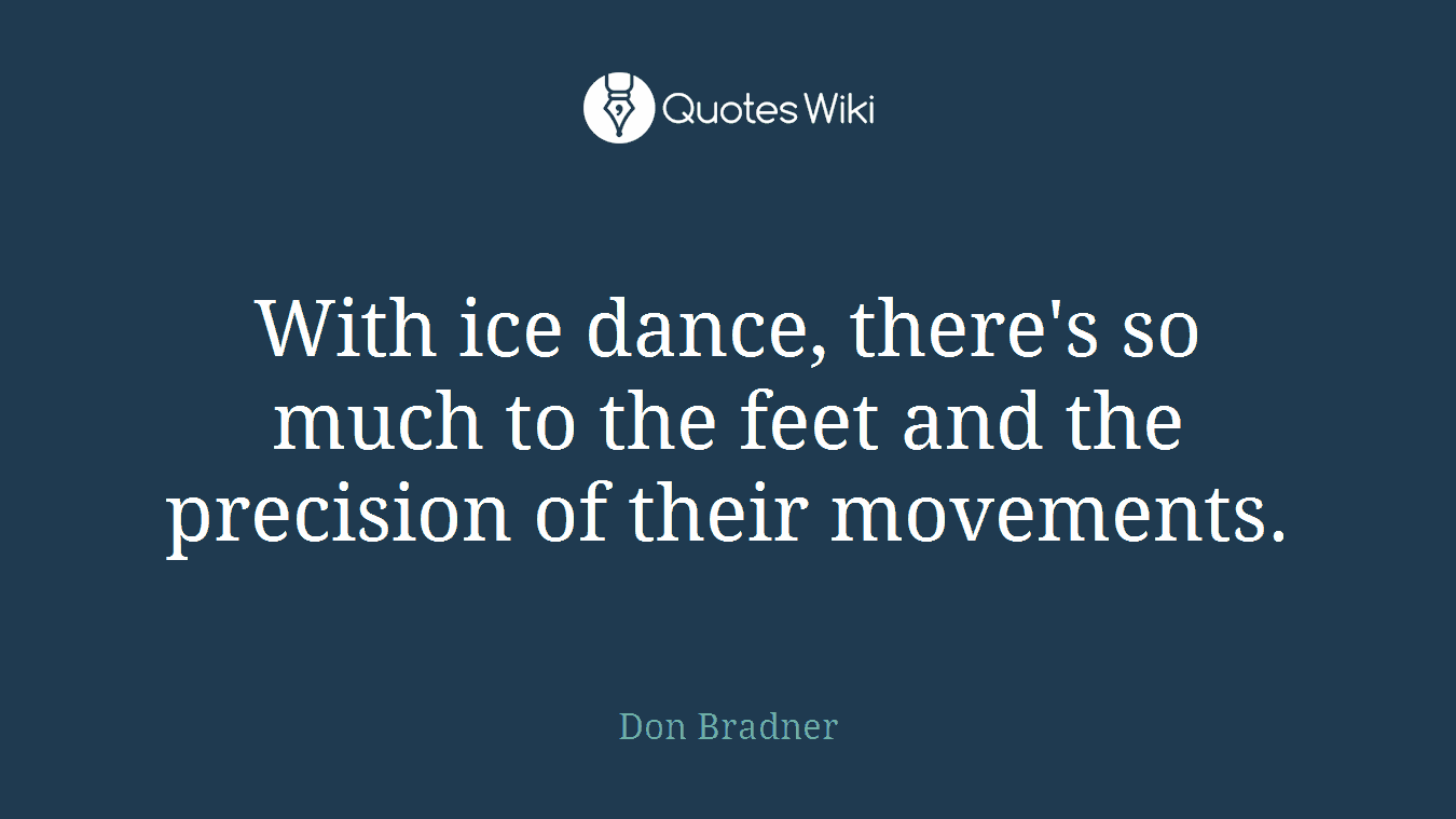 With ice dance, there's so much to the feet and the precision of their movements.