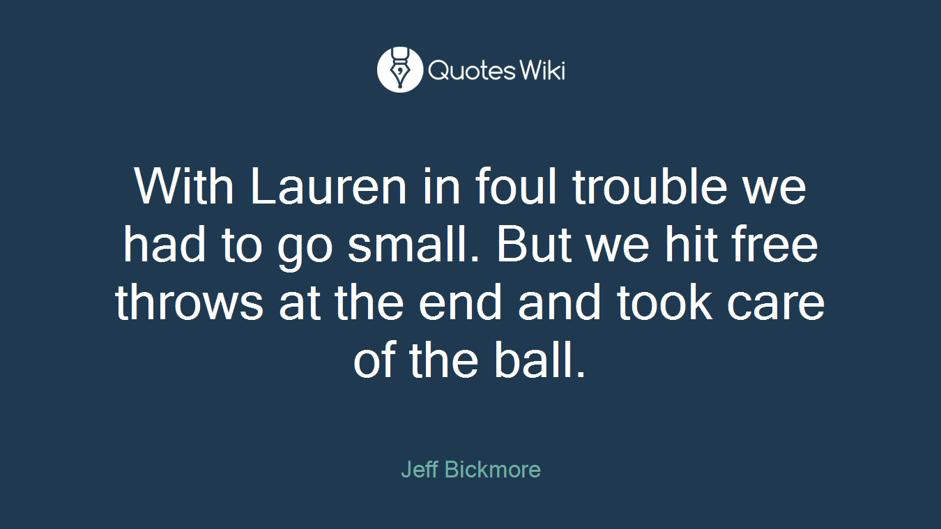 With Lauren in foul trouble we had to go small. But we hit free throws at the end and took care of the ball.