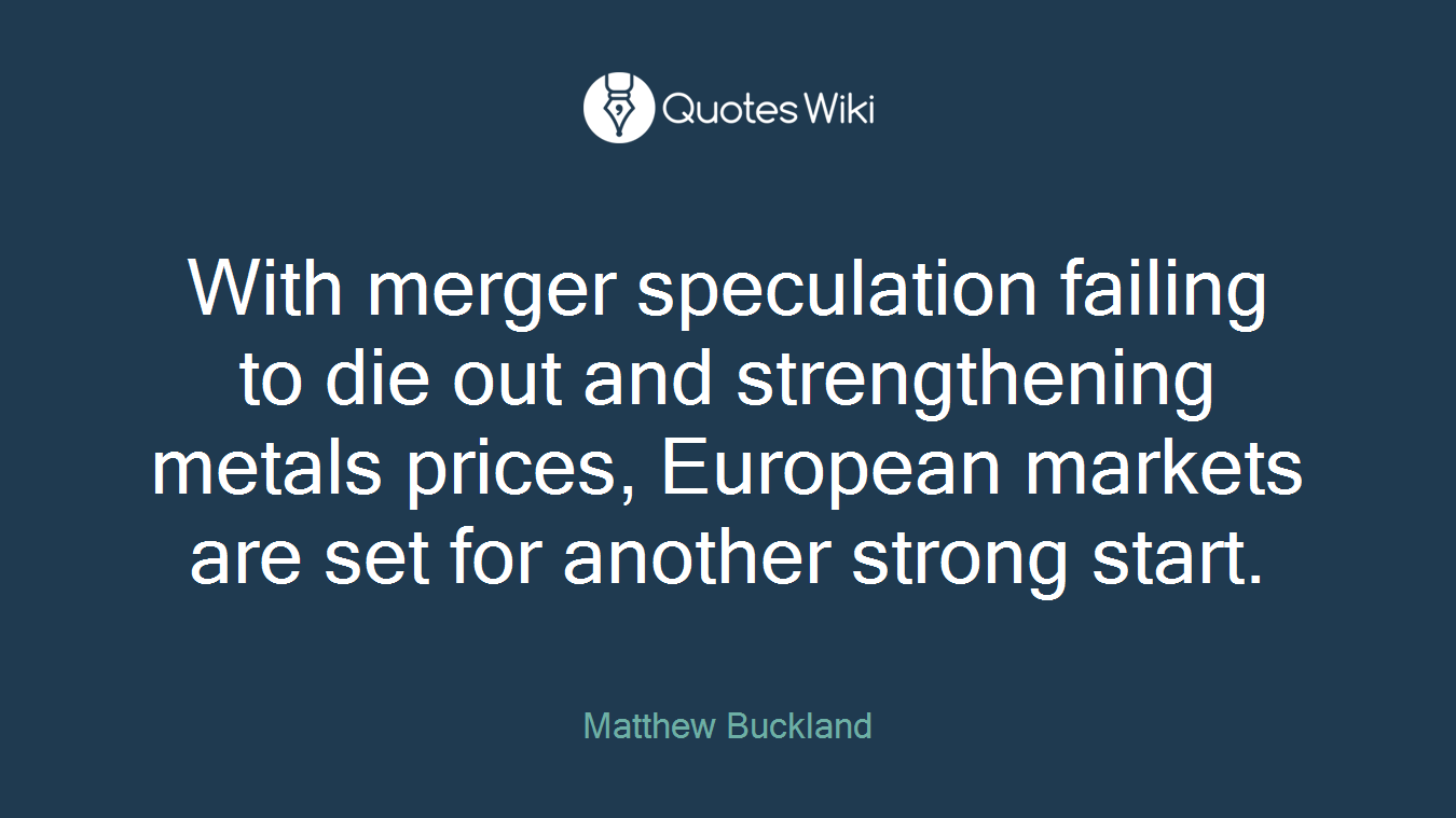 With merger speculation failing to die out and strengthening metals prices, European markets are set for another strong start.