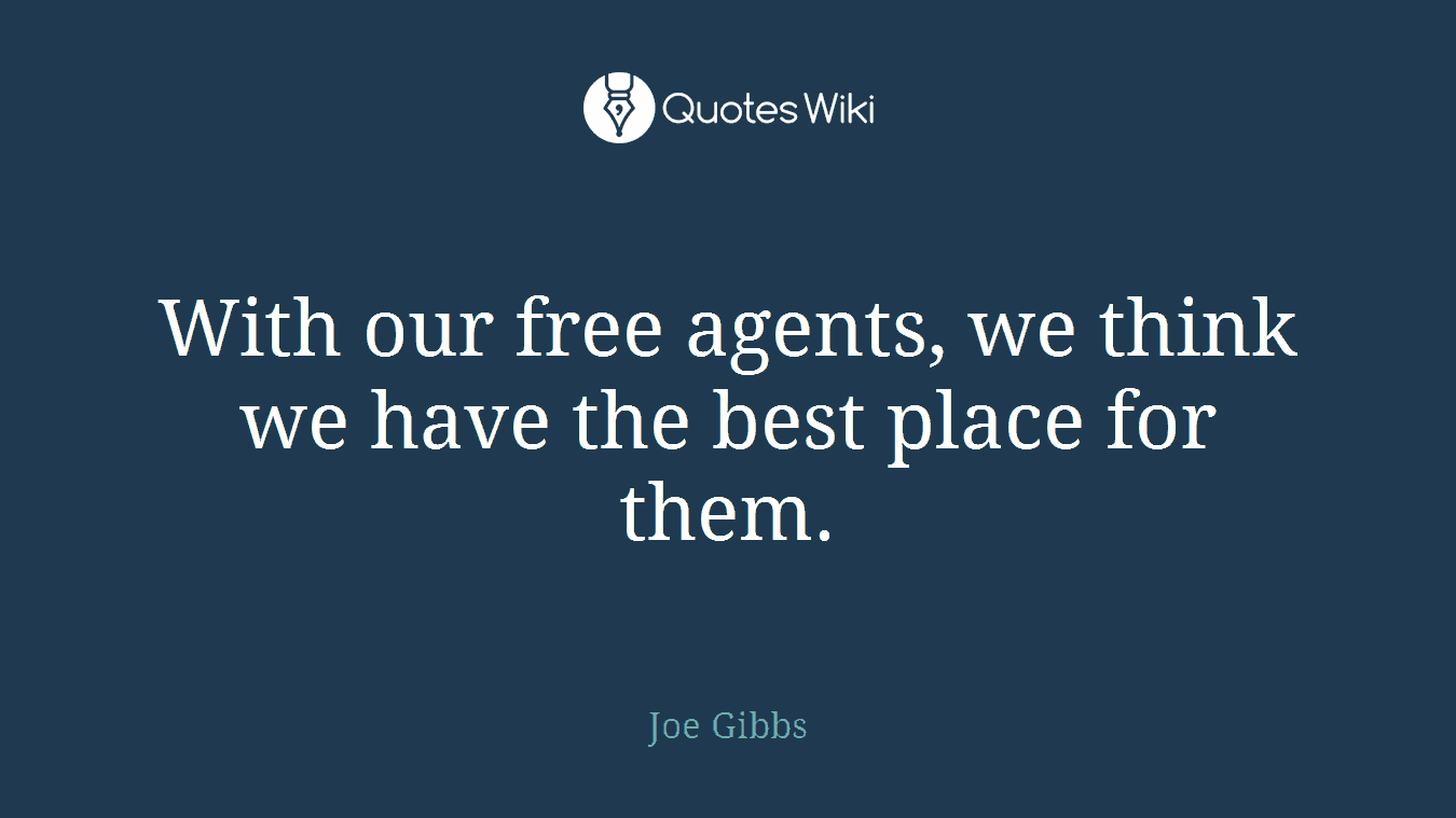 With our free agents, we think we have the best place for them.
