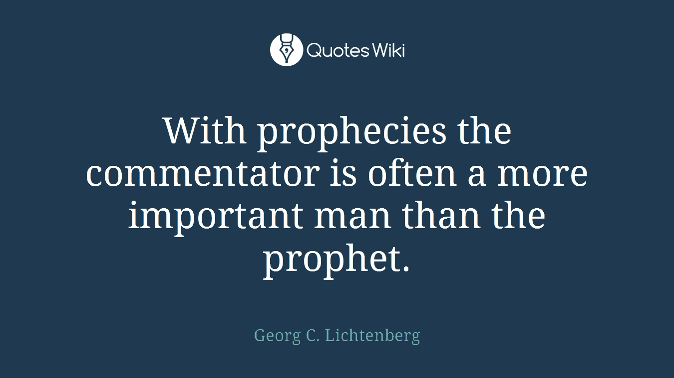 With prophecies the commentator is often a more important man than the prophet.