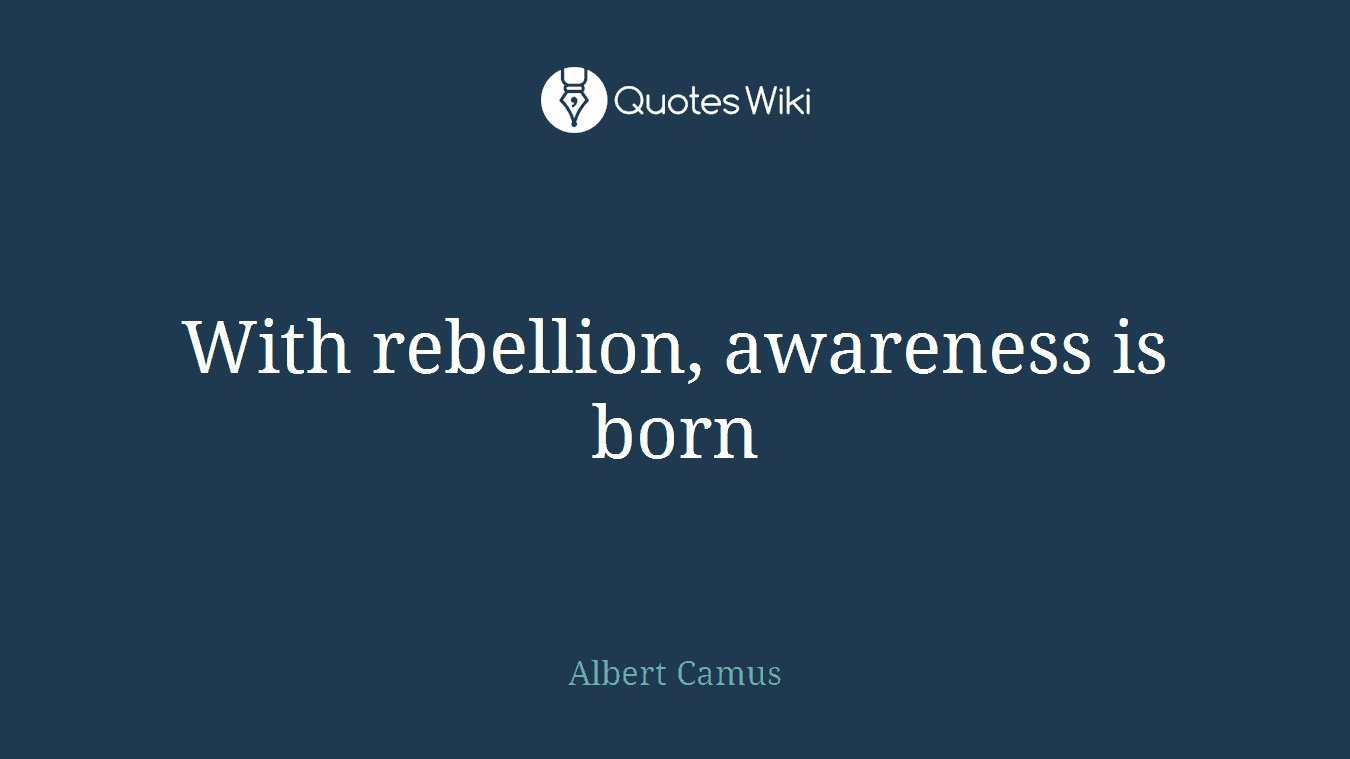 With rebellion, awareness is born