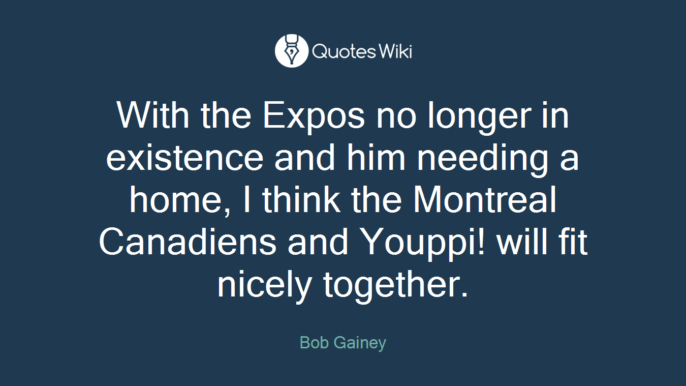 With the Expos no longer in existence and him needing a home, I think the Montreal Canadiens and Youppi! will fit nicely together.