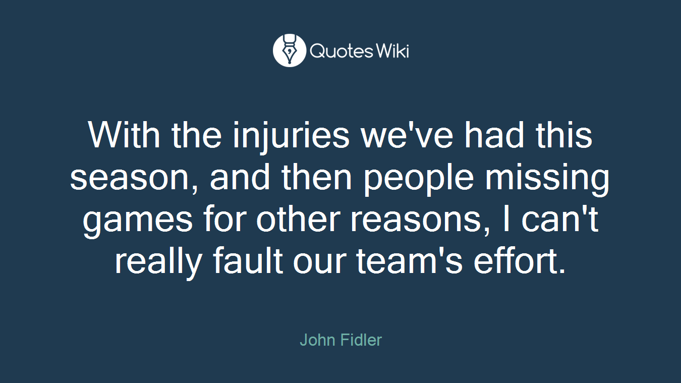 With the injuries we've had this season, and then people missing games for other reasons, I can't really fault our team's effort.